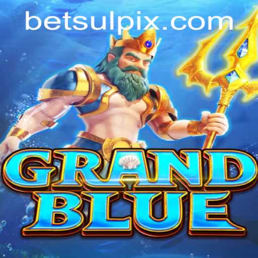 Exploring GRANDBLUE: A Comprehensive Guide with Betsul Integration